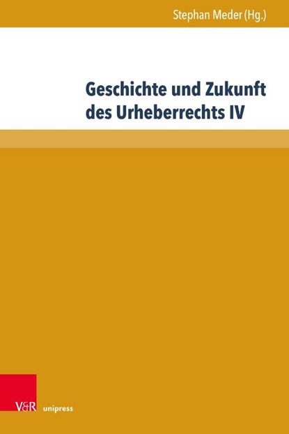 Geschichte und Zukunft des Urheberrechts IV, Stephan Meder - Gebonden - 9783847117148