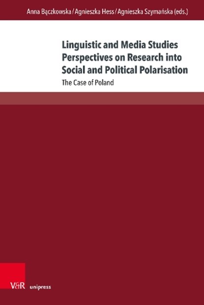 Linguistic and Media Studies Perspectives on Research into Social and Political Polarisation, Ass.-Prof. Dr. Anna Baczkowska ; Prof. Dr. Agnieszka Hess ; Ass.-Prof. Dr. Agnieszka Szymanska - Gebonden - 9783847119289