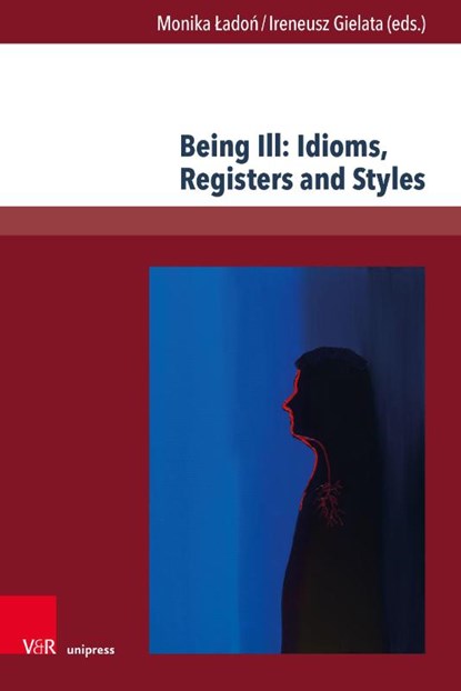 Being Ill: Idioms, Registers and Styles, Prof. Dr. Monika Ladon ; Prof. Dr. Ireneusz Gielata - Gebonden - 9783847119364