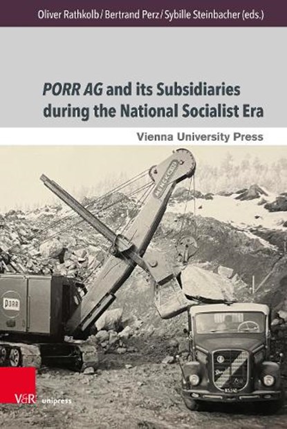 PORR AG and its Subsidiaries during the National Socialist Era, Univ.-Prof. DDr. Oliver Rathkolb ; Univ.-Prof. MMag. Dr. Bertrand Perz ; Prof. Dr. Sybille Steinbacher - Gebonden - 9783847119401