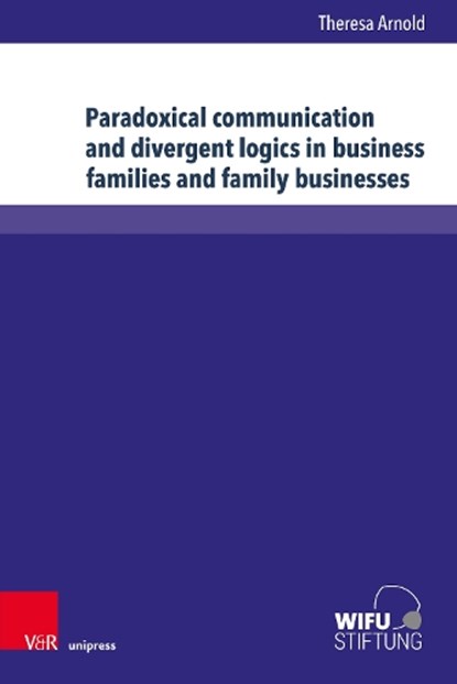 Paradoxical communication and divergent logics in business families and family businesses, Dr. Theresa Arnold - Gebonden - 9783847119623