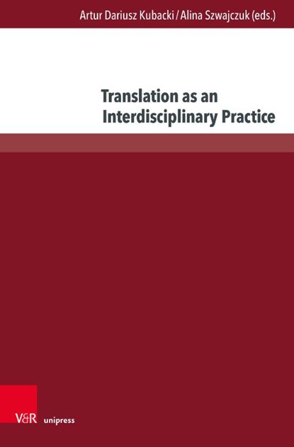 Translation as an Interdisciplinary Practice, Prof. Dr. Artur Dariusz Kubacki ; Dr. Alina Szwajczuk - Gebonden - 9783847120315