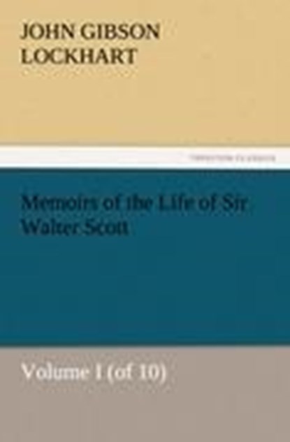 Memoirs of the Life of Sir Walter Scott, Volume I (of 10), J G Lockhart - Paperback - 9783847223283