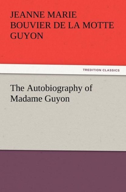 The Autobiography of Madame Guyon, Jeanne Marie Bouvier De La Motte Guyon - Paperback - 9783847240754
