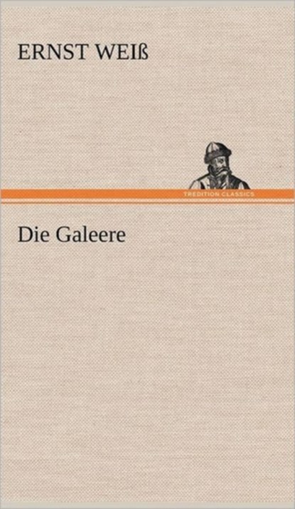 Die Galeere, Ernst Wei ; Ernst Weiss - Gebonden - 9783847263531