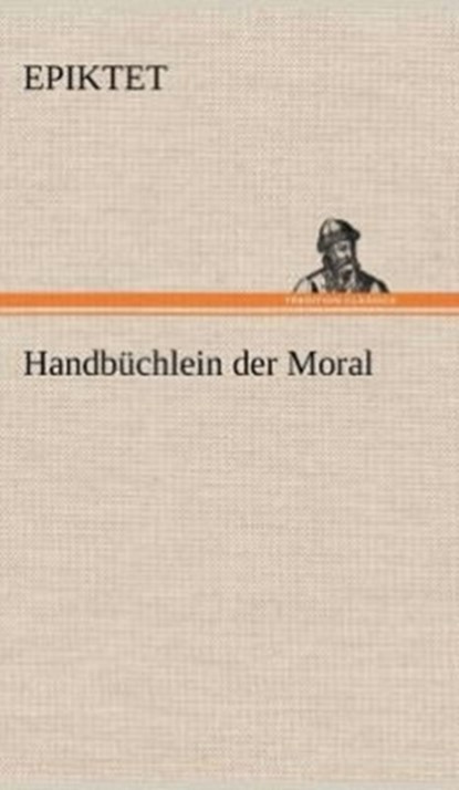 Handbuchlein Der Moral, Epiktet - Gebonden - 9783847264378