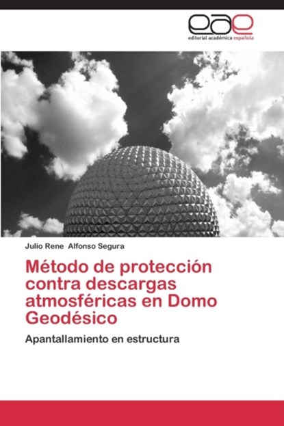 Metodo de proteccion contra descargas atmosfericas en Domo Geodesico, Alfonso - Paperback - 9783847360186