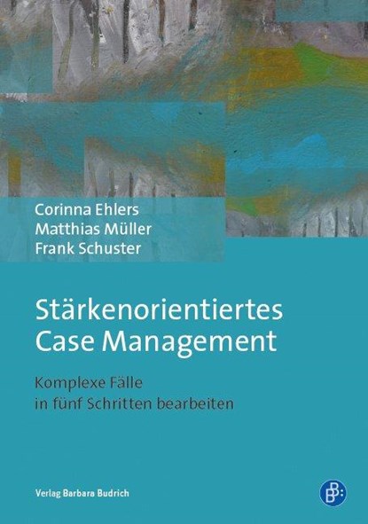 Stärkenorientiertes Case Management, Corinna Ehlers ; Matthias Müller ; Frank Schuster - Paperback - 9783847406143