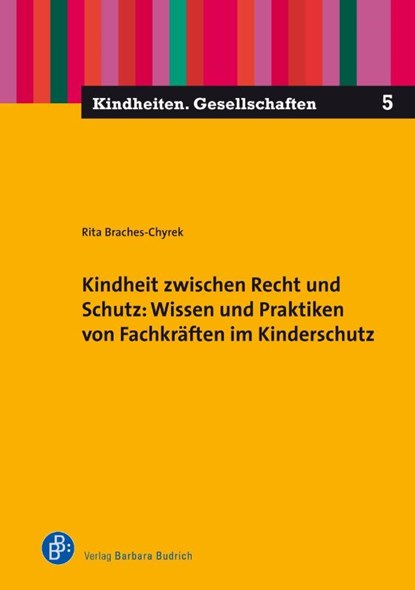 Kindheit zwischen Recht und Schutz: Wissen und Praktiken von Fachkräften im Kinderschutz, Rita Braches-Chyrek - Paperback - 9783847424895