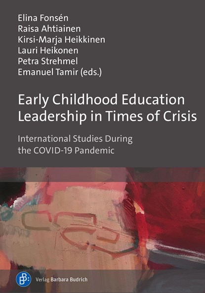 Early Childhood Education Leadership in Times of Crisis, Ph. D. Elina Fonsen ; Ph. D. Raisa Ahtiainen ; Ph. D. Kirsi-Marja Heikkinen ; Ph. D. Lauri Heikonen ; Prof. Dr. Petra Strehmel ; Ph. D. Emanuel Tamir - Paperback - 9783847426837