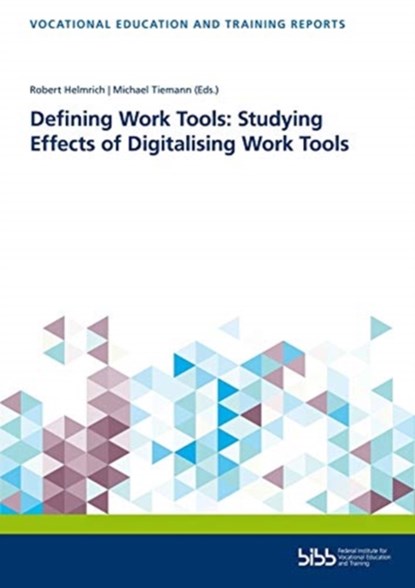 Defining Work Tools: Studying Effects of Digitalising Work Tools, Robert Helmrich ; Michael Tiemann ; Bundesinstitut fur Berufsbildung (BIBB) - Paperback - 9783847429920