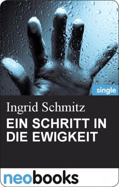 EIN SCHRITT IN DIE EWIGKEIT, Ingrid Schmitz - Ebook - 9783847602873