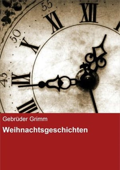 Weihnachtsgeschichten, Gebrüder Grimm - Ebook - 9783847614197