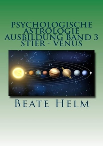 Psychologische Astrologie - Ausbildung Band 3: Stier - Venus, Beate Helm - Ebook - 9783847618478