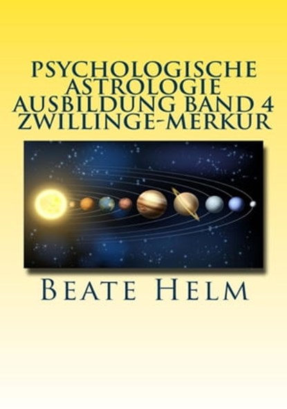 Psychologische Astrologie - Ausbildung Band 4 Zwillinge - Merkur, Beate Helm - Ebook - 9783847618485