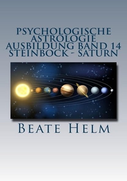 Psychologische Astrologie - Ausbildung Band 14: Steinbock - Saturn, Beate Helm - Ebook - 9783847618584