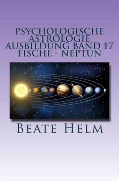 Psychologische Astrologie - Ausbildung Band 17: Fische - Neptun, Beate Helm - Ebook - 9783847618614