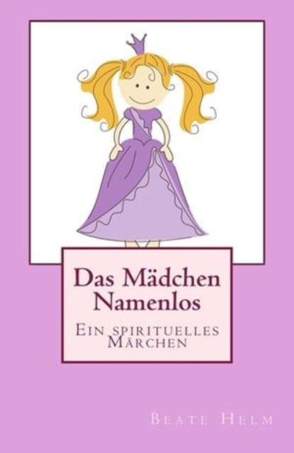 Das Mädchen Namenlos, Beate Helm - Ebook - 9783847619222