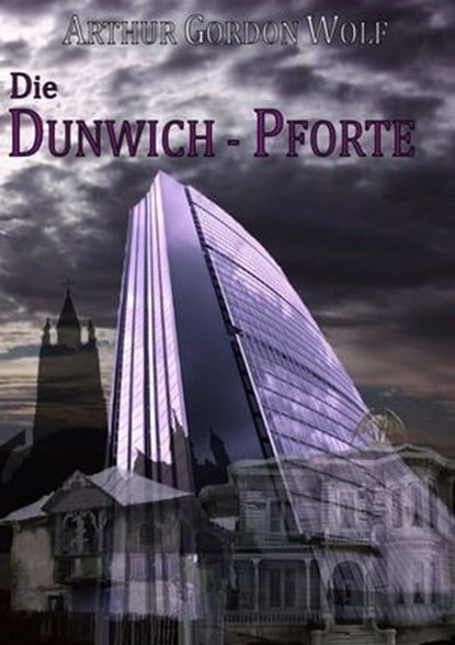 Die Dunwich-Pforte, Arthur Gordon Wolf - Ebook - 9783847620259