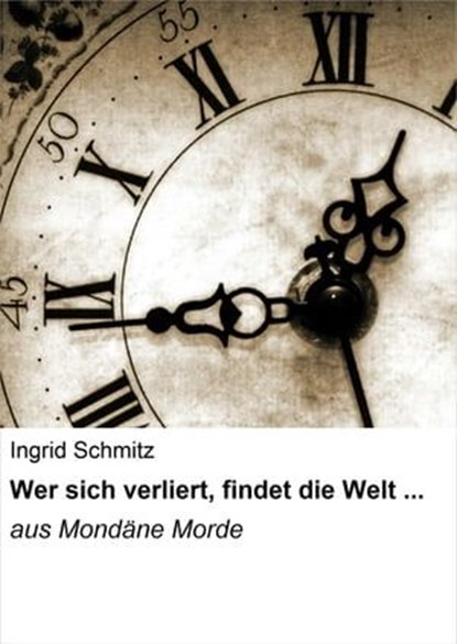 Wer sich verliert, findet die Welt ..., Ingrid Schmitz - Ebook - 9783847620648