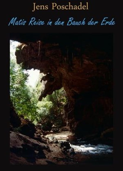 Matis Reise in den Bauch der Erde, Jens Poschadel - Ebook - 9783847622062