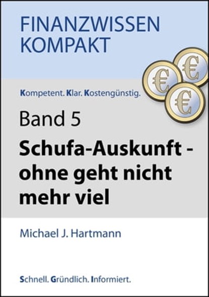Schufa-Auskunft - ohne geht nicht mehr viel, Michael J. Hartmann - Ebook - 9783847628989