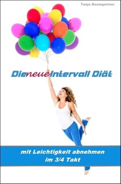 Die neue Intervall Diät, Tanja Baumgartner - Ebook - 9783847634676