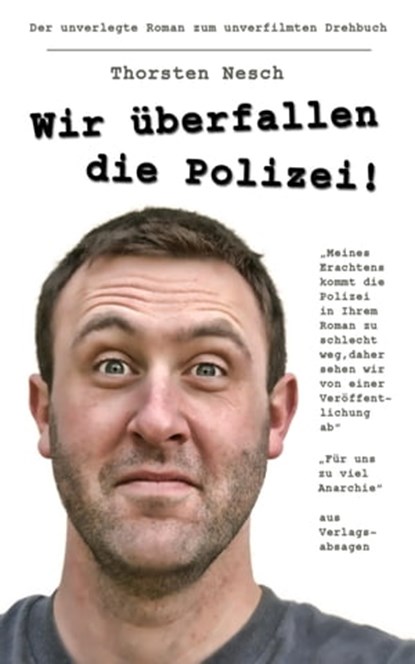 Wir überfallen die Polizei, Thorsten Nesch - Ebook - 9783847651055