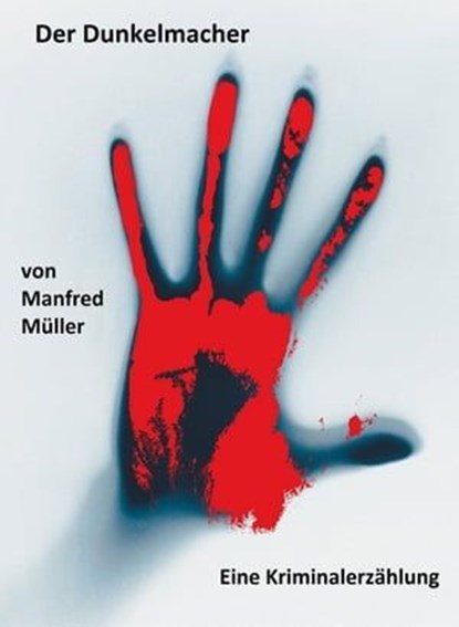 Der Dunkelmacher, Manfred Müller - Ebook - 9783847652953