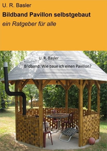 Bildband Pavillon selbstgebaut, U. R. Basler - Ebook - 9783847660118