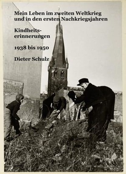 Mein Leben im zweiten Weltkrieg und in den ersten Nachkriegsjahren, Dieter Schulz - Ebook - 9783847664284