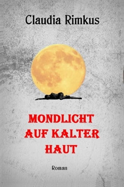Mondlicht auf kalter Haut, Claudia Rimkus - Ebook - 9783847666721