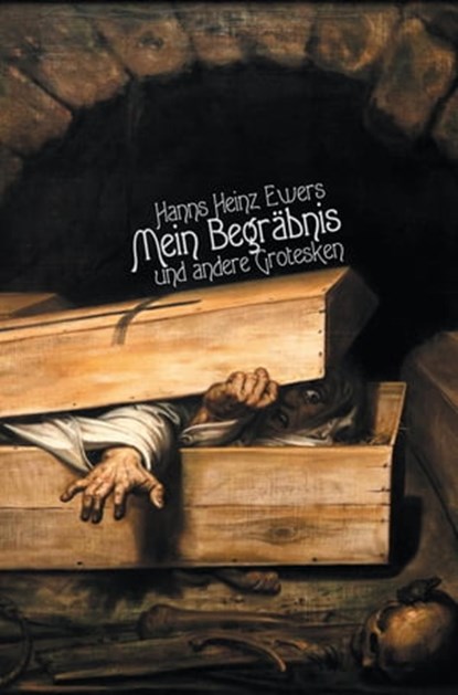 Mein Begräbnis. Und andere Grotesken, Hanns Heinz Ewers - Ebook - 9783847667377