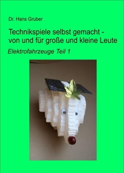 Technikspiele selbst gemacht - von und für große und kleine Leute -, Dr. Hans Gruber - Ebook - 9783847675563