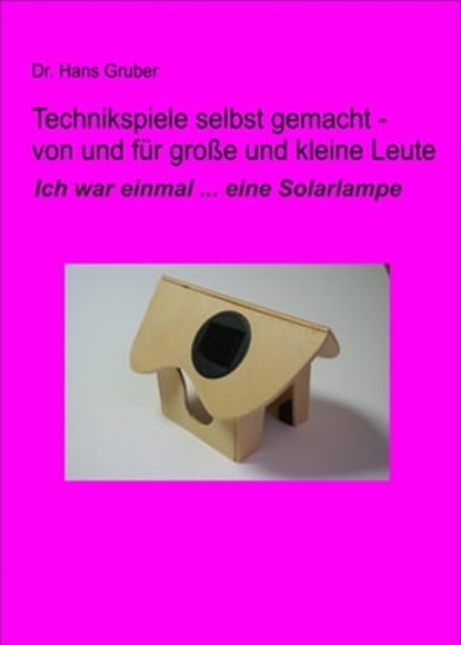 Technikspiele selbst gemacht - von und für kleine und große Leute, Dr. Hans Gruber - Ebook - 9783847676300