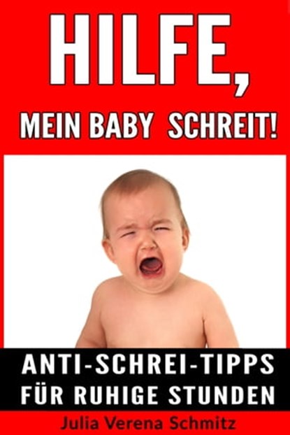 Hilfe, mein Baby schreit!, Julia Verena Schmitz - Ebook - 9783847676331