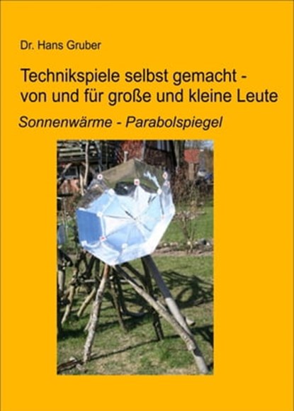 Technikspiele selbst gemacht von und für kleine und große Leute, Dr. Hans Gruber - Ebook - 9783847680642