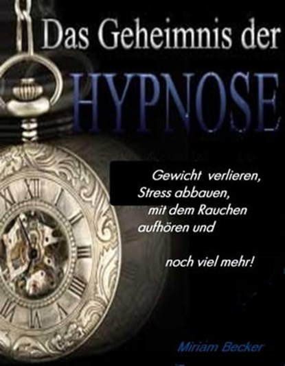 Das Geheimnis der Hypnose, Miriam Becker - Ebook - 9783847683285