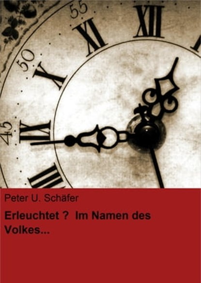 Erleuchtet? Im Namen des Volkes..., Peter U. Schäfer - Ebook - 9783847692980
