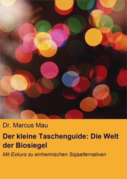 Der kleine Taschenguide: Die Welt der Biosiegel & Co., Dr. Marcus Mau - Ebook - 9783847693895