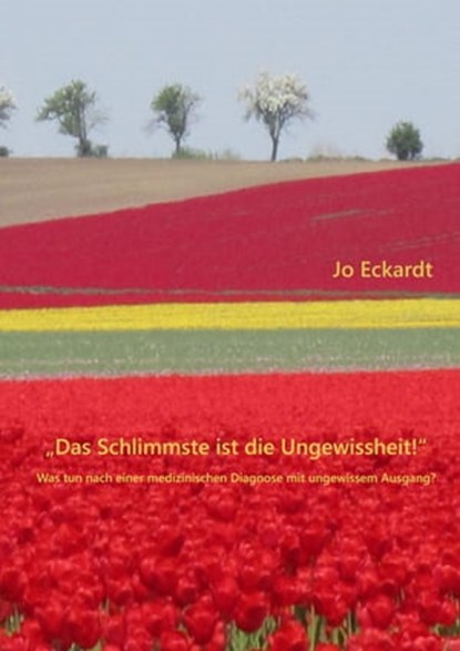 "Das Schlimmste ist die Ungewissheit!", Jo Eckardt - Ebook - 9783847695899
