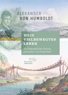 "Mein vielbewegtes Leben". Ein biographisches Porträt, vorgestellt von Frank Holl | Holl, Frank ; Humboldt, Alexander Von | 