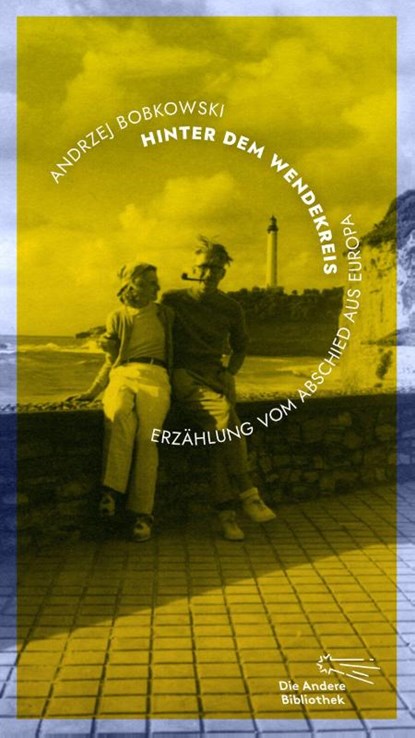 Hinter dem Wendekreis, Andrzej Bobkowski - Gebonden - 9783847704584