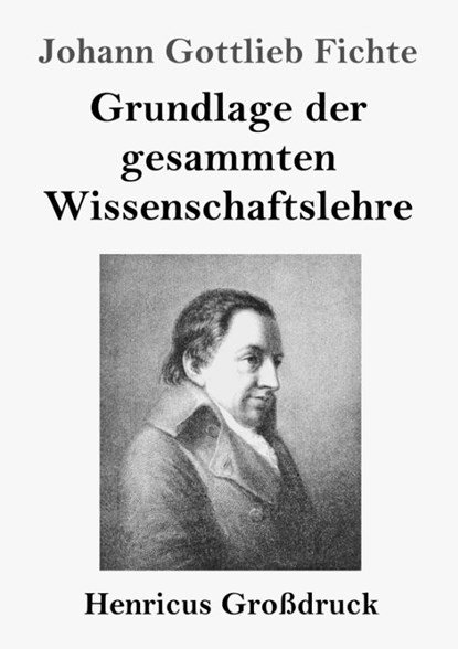 Grundlage der gesammten Wissenschaftslehre (Großdruck), Johann Gottlieb Fichte - Paperback - 9783847840084