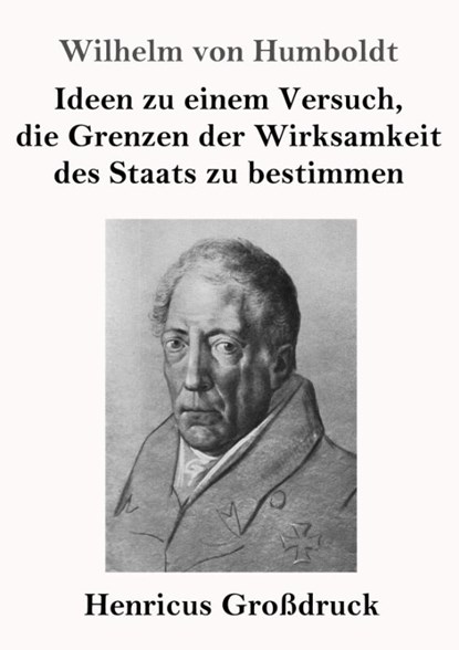 Ideen zu einem Versuch, die Grenzen der Wirksamkeit des Staats zu bestimmen (Grossdruck), Wilhelm Von Humboldt - Paperback - 9783847845720
