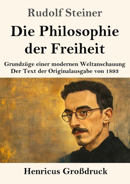 Die Philosophie der Freiheit (Großdruck), Rudolf Steiner - Paperback - 9783847857624