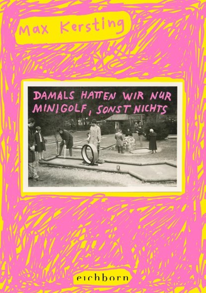 Damals hatten wir nur Minigolf, sonst nichts, Max Kersting - Gebonden - 9783847902133