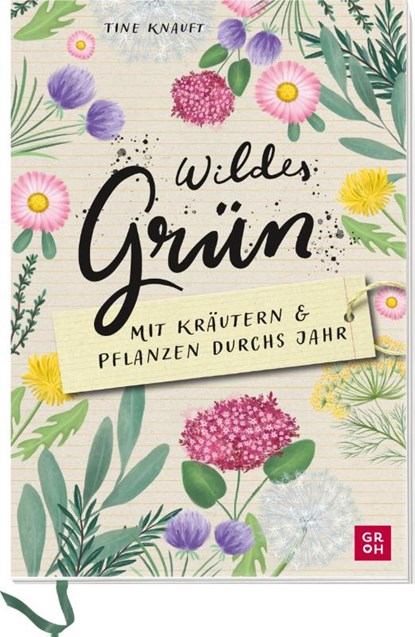 Wildes Grün - Mit Kräutern und Pflanzen durchs Jahr, Tine Knauft - Paperback - 9783848501595