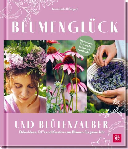 Blumenglück und Blütenzauber, Anna-Isabell Bergert - Gebonden - 9783848502837