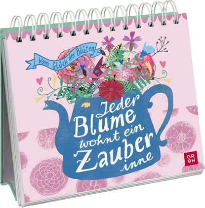 Jeder Blume wohnt ein Zauber inne - Vom Glück der Blüten, Groh Verlag - Paperback - 9783848502943